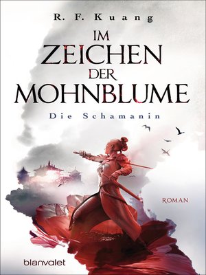 cover image of Im Zeichen der Mohnblume--Die Schamanin: Roman--Die TikTok-Sensation aus den USA--Die deutsche Ausgabe von »The Poppy War«